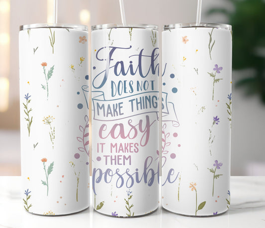 Faith Doesn't Make Things Easy Tumbler