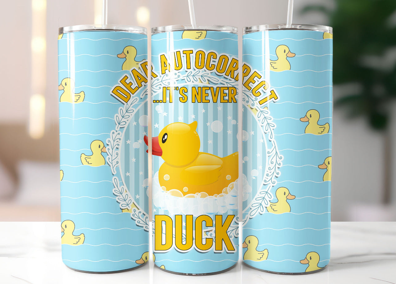 Dear Autocorrect It’s Never Duck Tumbler